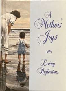A Mothers Joys ~ Loving Reflections