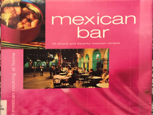 Mexican Bar ~ 79 Simple and Flavorful Mexican Recipes