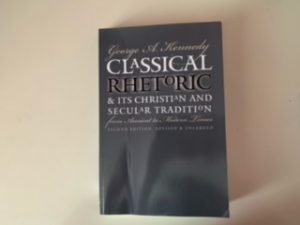 1999- Classical Rhetoric & its Christian And Secular Tradition- George A. Kennedy
