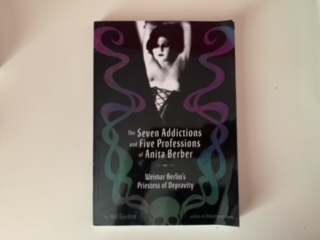 2006- The Seven Addictions and Five Professions of Anita Berber- Mel Gordon