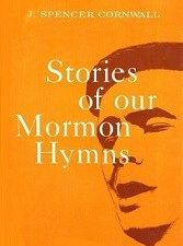 Stories of Our Mormon Hymns — J. Spencer Cornwall — Signed by Clare Middlemiss!