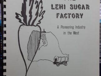 The Lehi Sugar Factory: A Pioneering Industry in the West ~ by Wanda S. Petersen