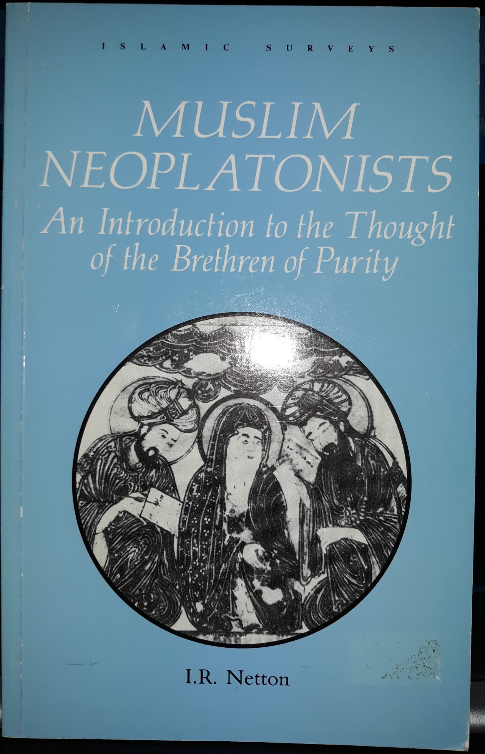 Muslim Neoplatonists: An Introduction to the Thought of the Brethren of Purity (1991) ~ by I.R. Netton