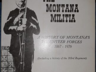The Montana Militia: A History of Montana’s Volunteer Forces: 1867 – 1976 (1976) ~ by Richard H. Lacey