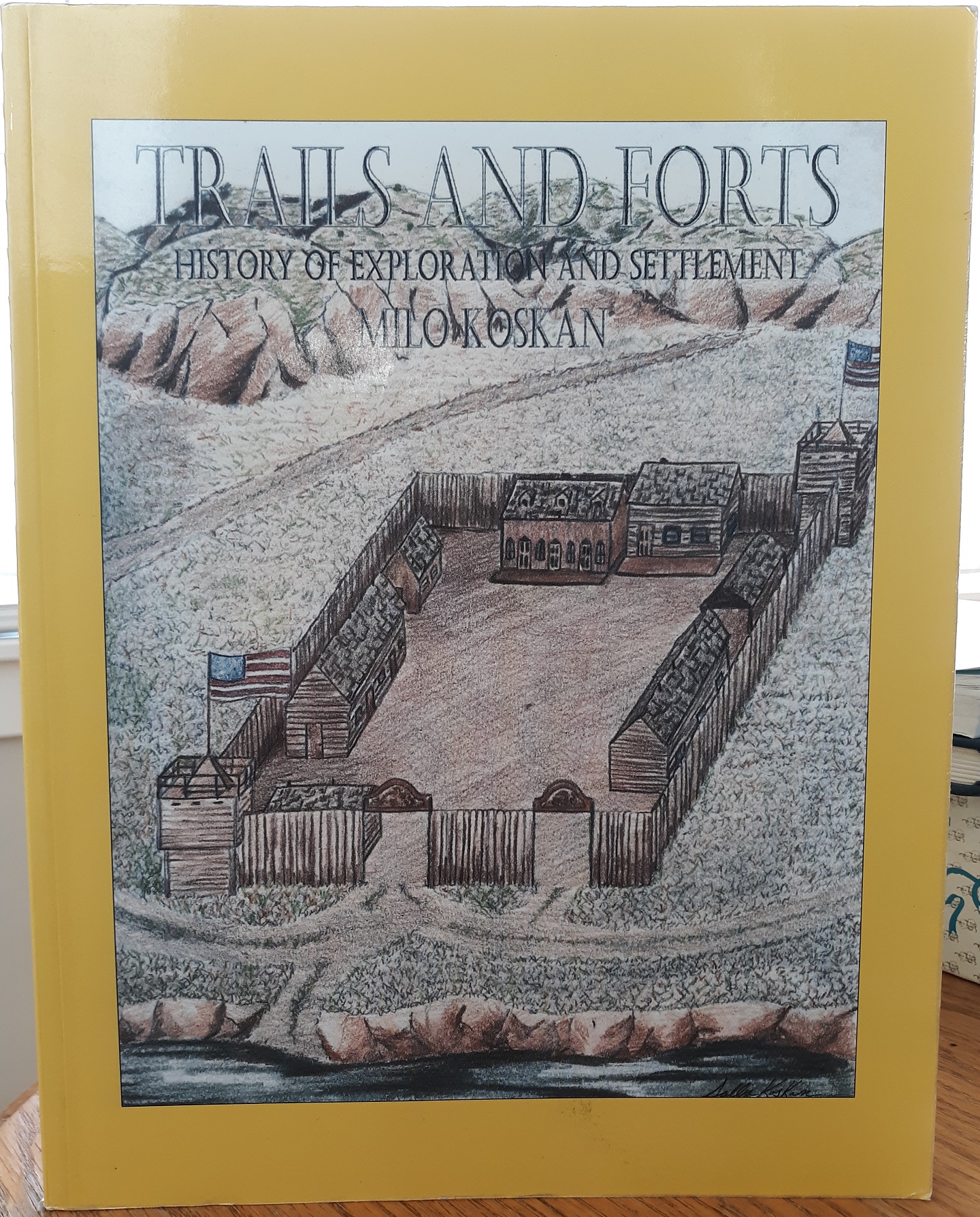Trails and Forts: History of Exploration and Settlement (2005) ~ by Milo Koskan