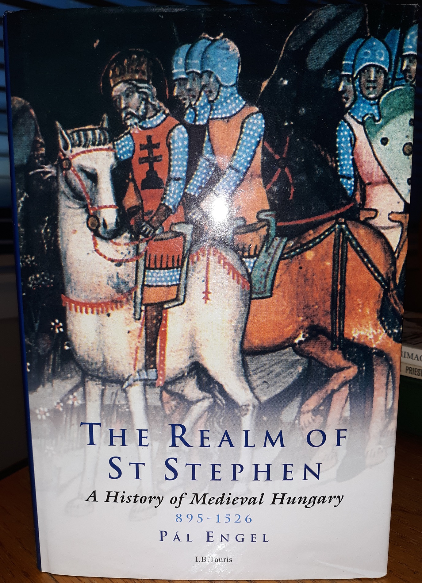 The Realm of St Stephen: A History of Medieval Hungary: 895-1526 (2001) ~ by Pál Engel