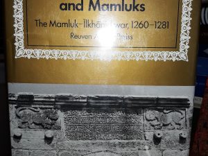 Mongols and Mamluks: The Mamluk-Īlkhānid war, 1260-1281 (1995) ~ by Reuven Amitai-Preiss