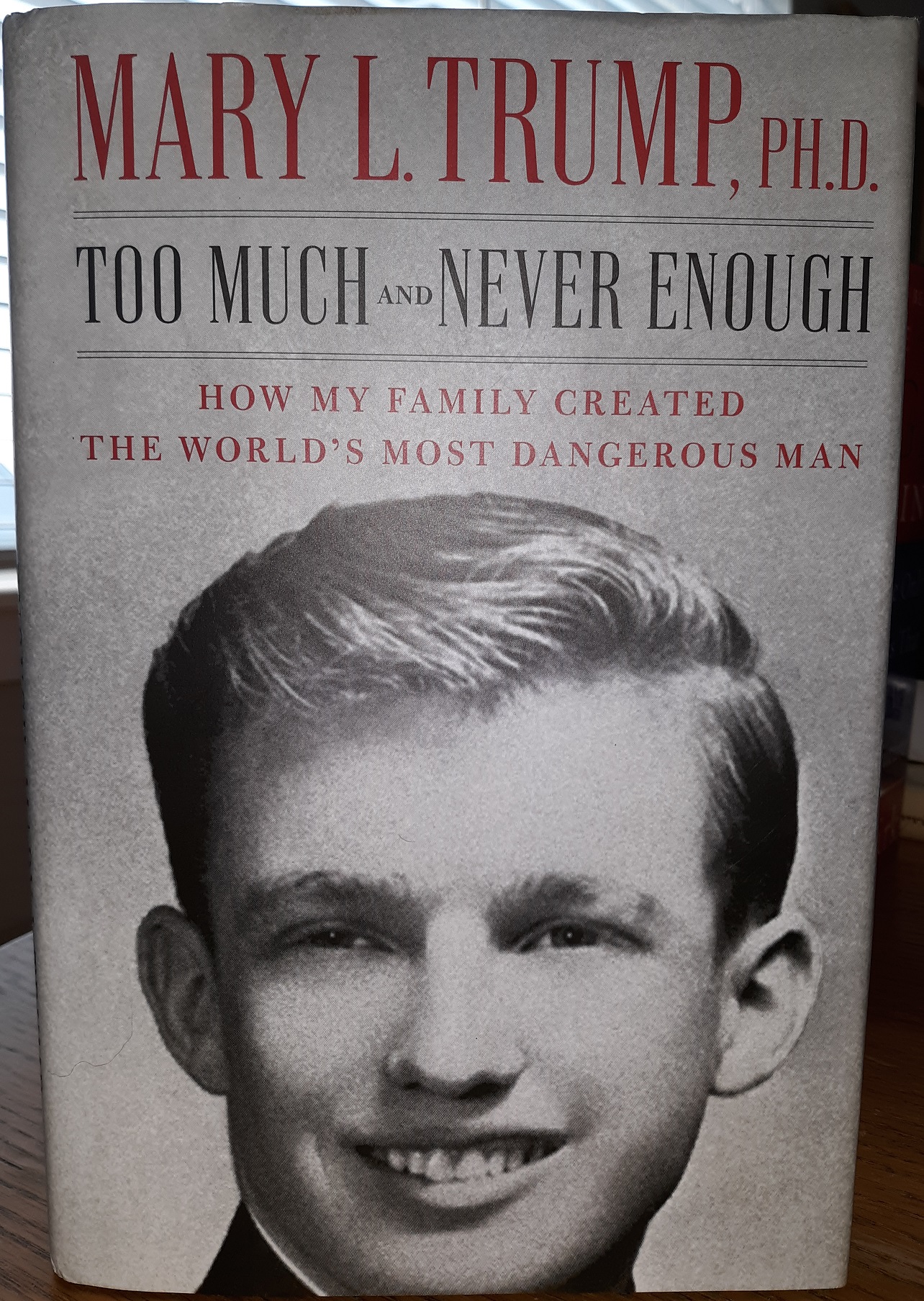 Too Much and Never Enough: How My Family Created the World’s Most Dangerous Man (2020) ~ by Mary L. Trump, Ph.D.