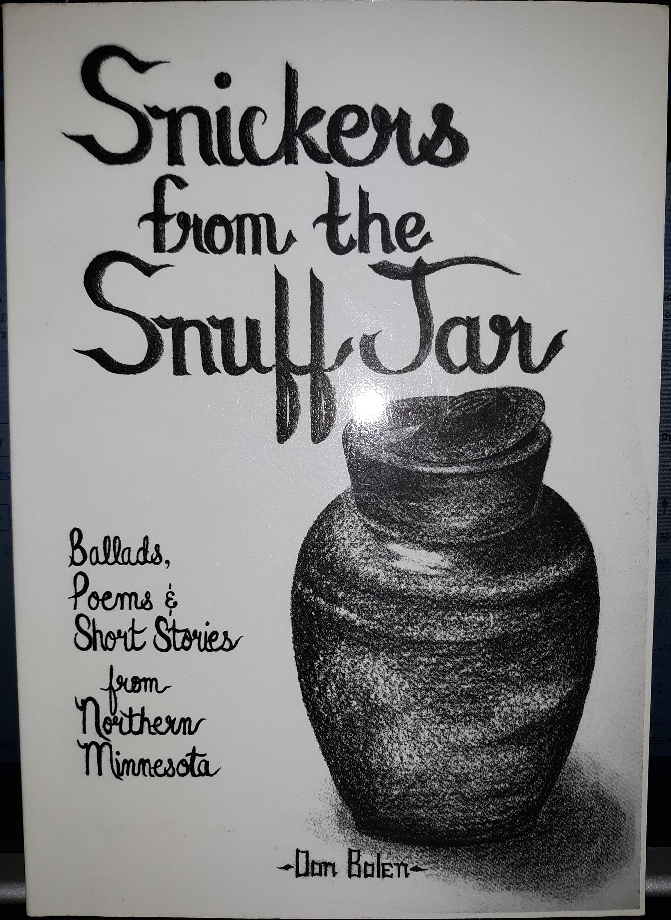 Snickers from the Snuff Jar: Ballads, Poems & Short Stories from Northern Minnesota (1993) ~ by Don Bolen