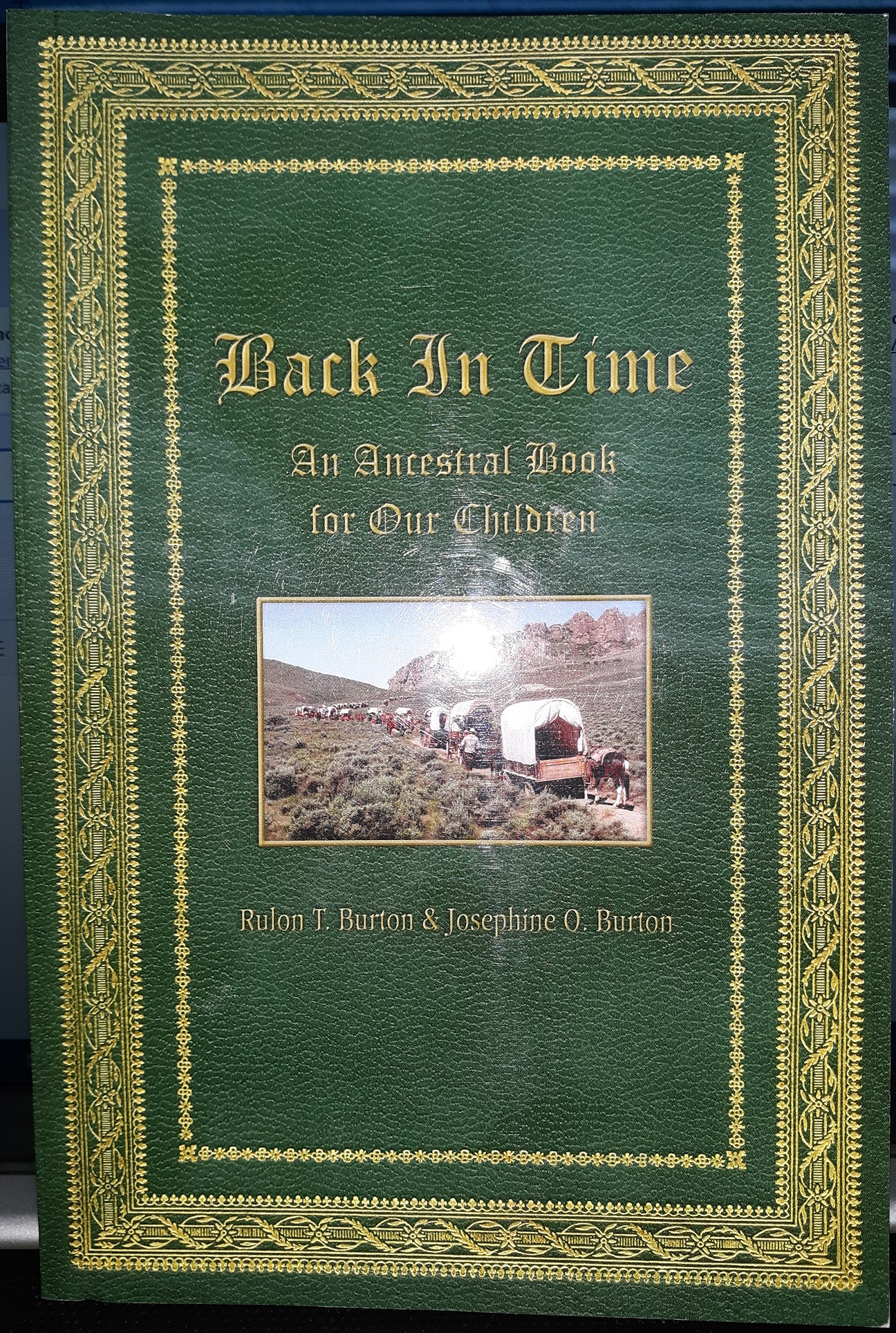 Back In Time: An Ancestral Book for Our Children (2007) ~ by Rulon T. Burton, and Josephine O. Burton