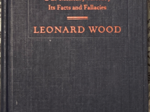 1921 ~ Leonard Wood ~ America’s Duty ~ As shown by Our Military History Its Facts and Fallacies