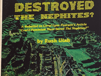1996 --- Rush Utah --- Could Feminism Have Destroyed the Nephites? -- A Rebuttal to Carol Lynn Pearson's Article "Could Feminism Have Saved the Nephites?"