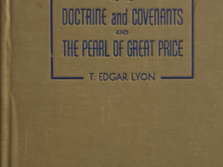 1948 ~ T. Edgar Lyon ~ Introduction to the Doctrine and Covenants and The Pearl of Great Price