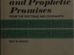 1969 ~ Roy W. Doxey ~ Prophecies and Prophetic Promises ~ From the Doctrine and Covenants