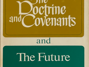 1972 ~ Roy W. Doxey ~ The Doctrine and Covenants and The Future