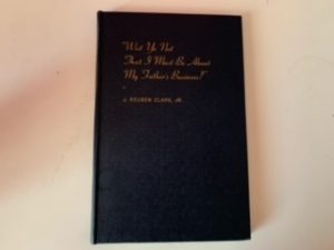 “Wist Ye Not That I Must Be About My Father’s Business?”- J. Reuben clark, Jr.