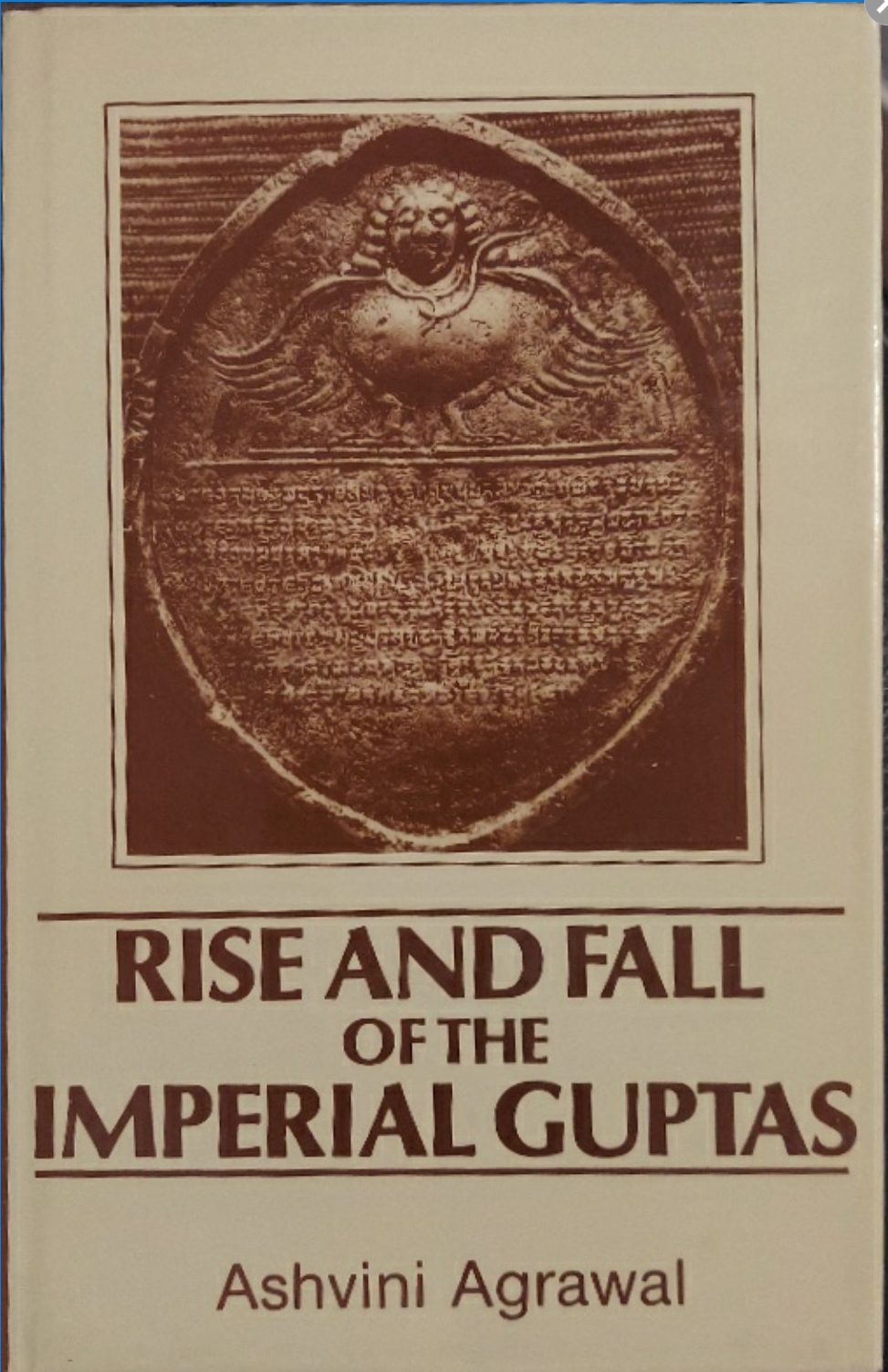 1989 ~ Ashvini Agrawal ~ Rise and Fall of the Imperial Guptas