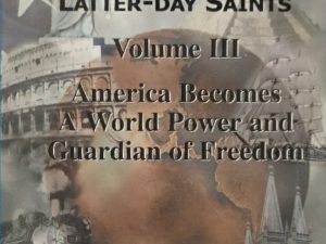 2001 ~ Robert R. Newell, Ed.D. ~ World History for Latter-day Saints ~ Volume III ~ America Becomes A World Power and Freedom Guardian of Freedom