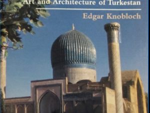2001 ~ Edgar Knobloch ~ Monuments of Central Asia ~ A Guide to the Archaeology, Art and Architecture of Turkestan