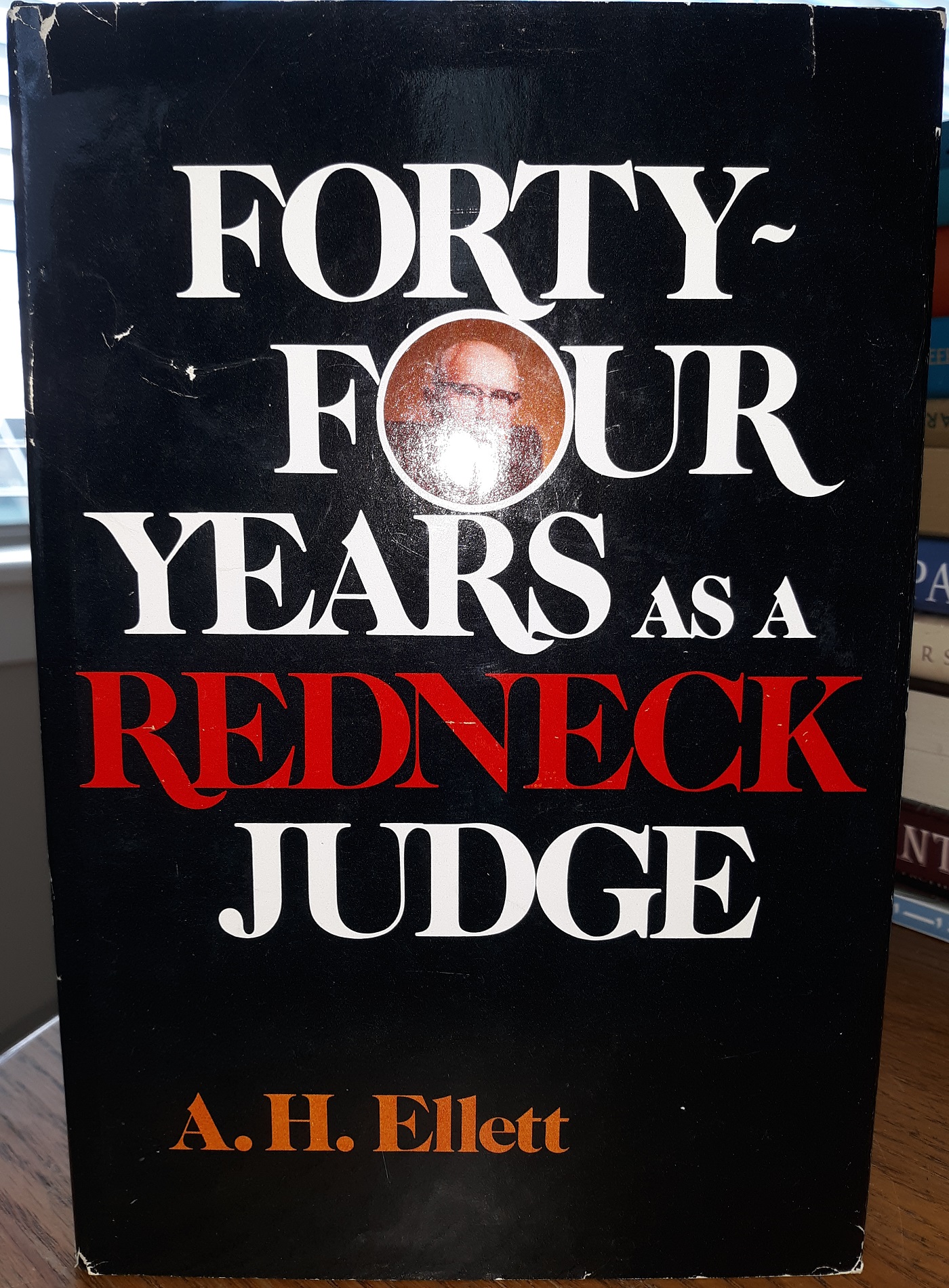 Fourty-Four Years as a Redneck Judge (Signed and Inscribed) (1983) ~ by A. H. Ellett