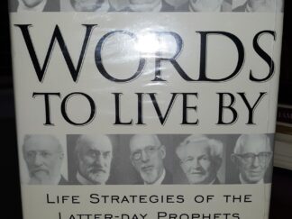 Words to Live by: Life Strategies of the Latter-day Prophets (New) ~ by Larry E. Morris