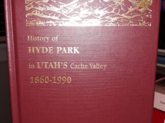 History of Hyde Park in Utah's Cache Valley: 1860-1990 (1997) ~ by Dale Z. Kirby