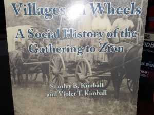 Villages on wheels: A Social History of the Gathering to Zion (2011) ~ by Stanley B. Kimball, and Violet T. Kimball