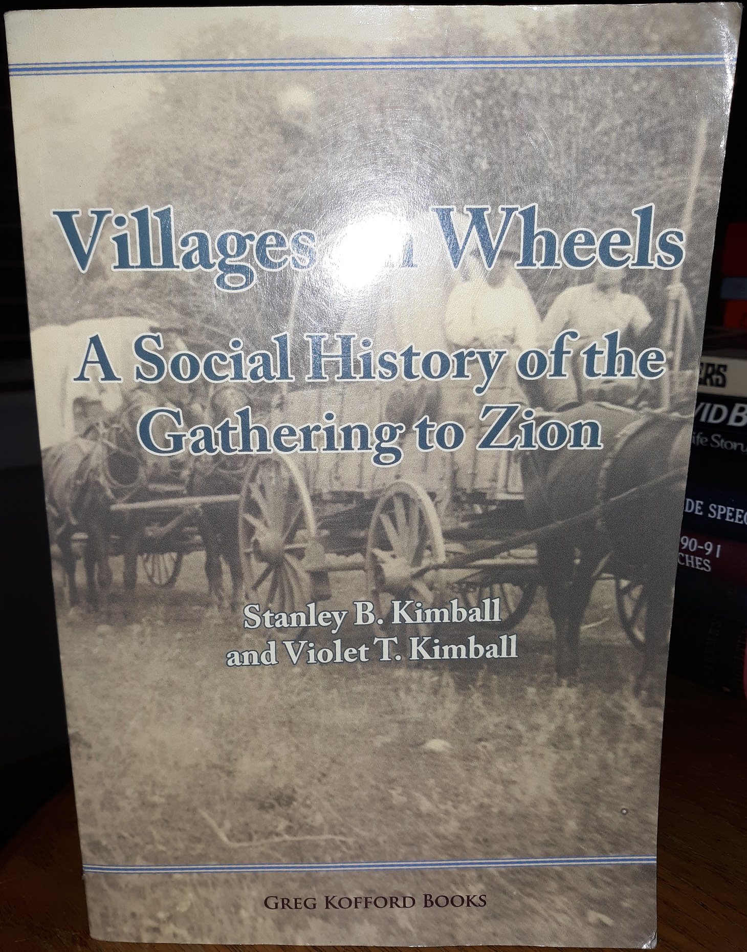 Villages on wheels: A Social History of the Gathering to Zion (2011) ~ by Stanley B. Kimball, and Violet T. Kimball