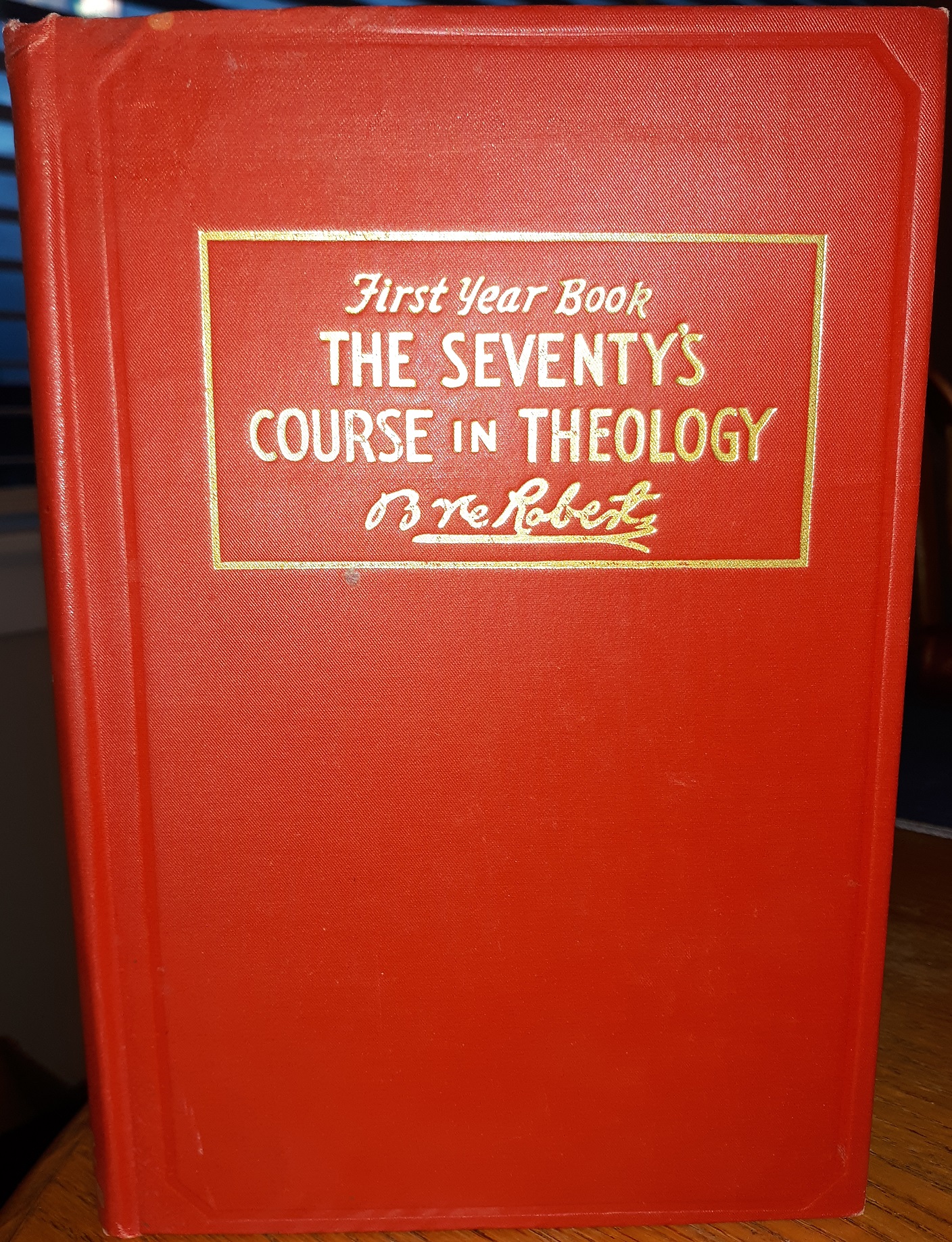 First Year Book: The Seventy’s Course in Theology (1944) ~ by Elder B. H. Roberts