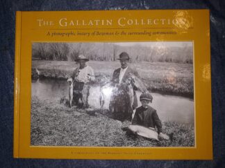 The Gallatin Collection: A Photographic History of Bozeman & the Surrounding Communities (2001) ~ Edited by Nick Ehli