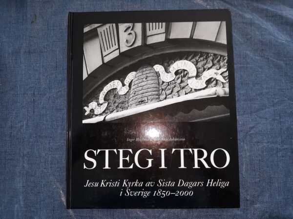 Stegitro: Jesu Kristi Kyrka av Sista Dagars Heliga i Sverige 1850-2000 (Swedish) (2000) ~ by Inger Höglund, and Caj-Aage Johansson