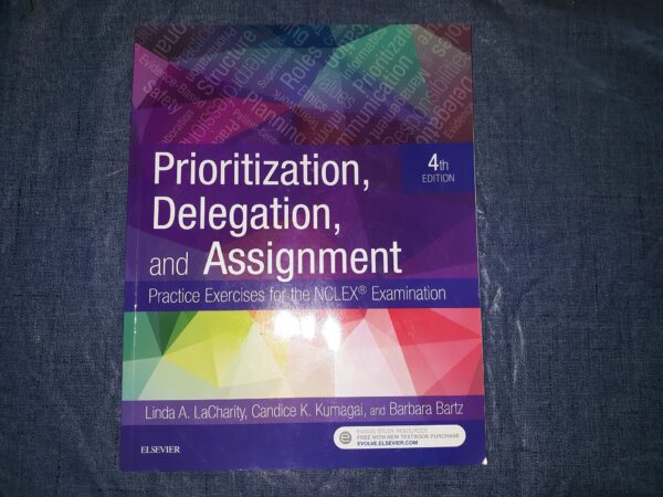 Prioritization, Delegation, and Assignment: Practice Exercises for the NCLEX Examination (2019, 4th Edition) ~ by Linda A. LaCharity, Candice K. Kumagai, and Barbara Bartz