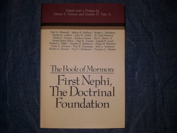 The Book of Mormon: First Nephi, The Doctrinal Foundation (1988) ~ Edited by Monte S. Nyman, and Charles D. Tate, Jr.