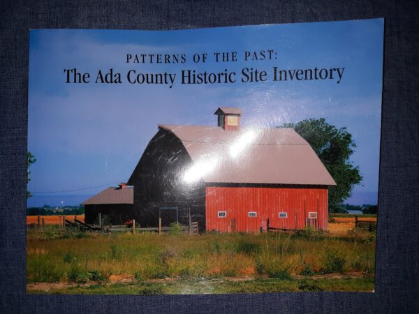 Patterns of the Past: The Ada County Historic Site Inventory (2001) ~ by Madeline Buckendorf, Barbara Perry Bauer, Elizabeth Jacox