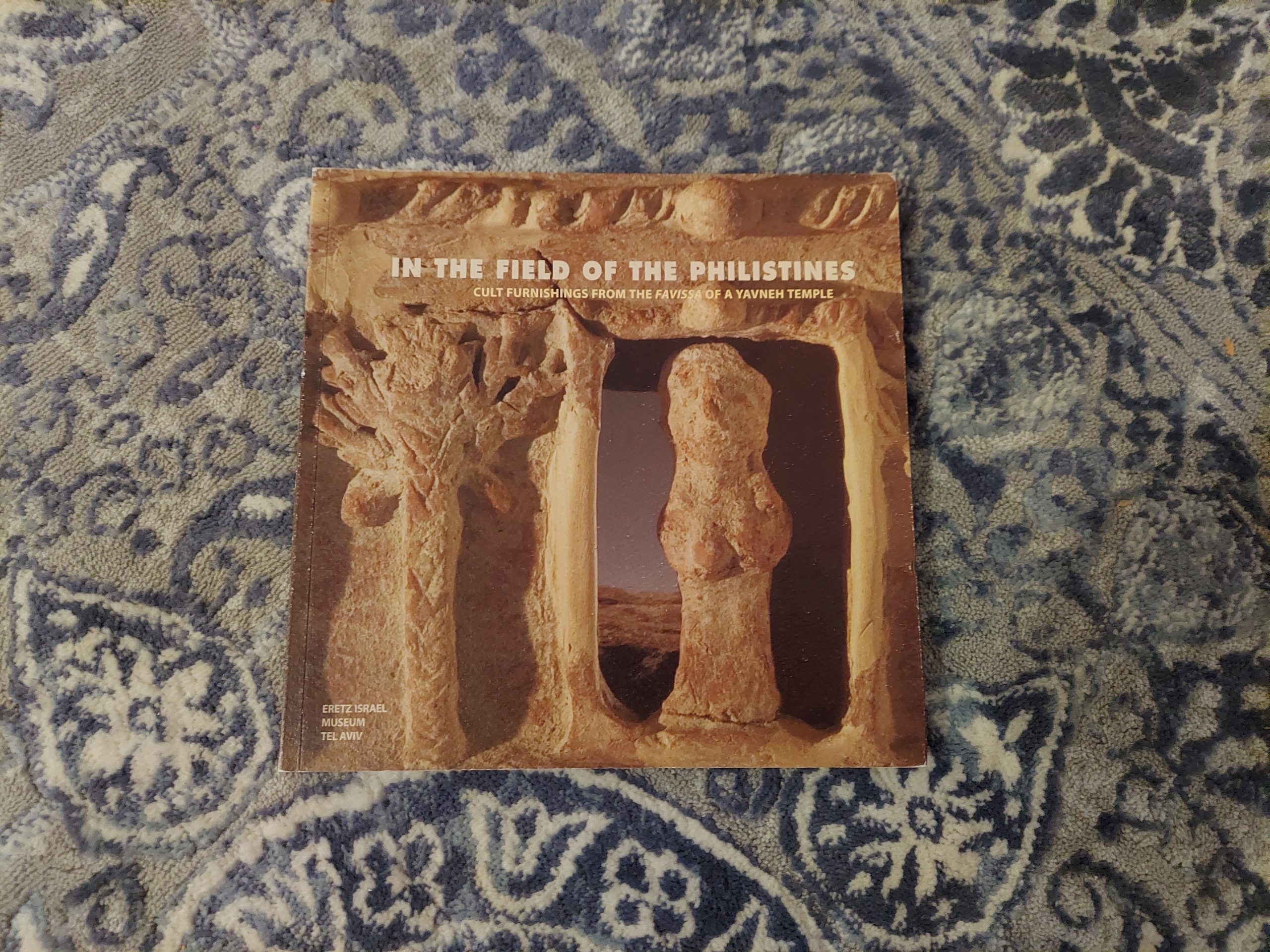 2007 ~ In The Field of the Philistines ~ Cult Furnishings from the Favissa of a Yavneh Temple