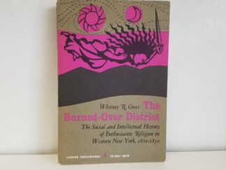 The Burned-Over District  - The Social and Intellectual History of Enthusiastic Religion in Western New York, 1800-1850