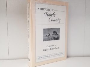 A History of Tooele County — Compiled by Ouida Blanthorn — Utah Centennial County History Series