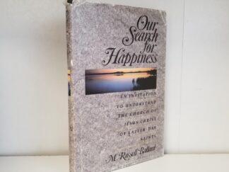 Our Search for Happiness - An Invitation to Understand The Church of Jesus Christ of Latter-day Saints --- M. Russell Ballard