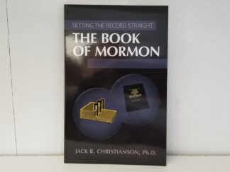 The Book of Mormon --- Setting The Record Straight --- Jack R. Christianson, Ph.D. --- Softbound --- NEW!