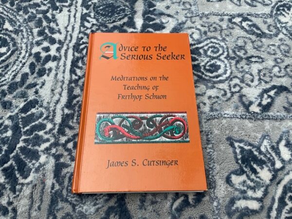 1997 ~ Advice to the Serious Seeker ~ James S. Cutsinger ~ Meditations on the Teaching of Frithjof Schoun