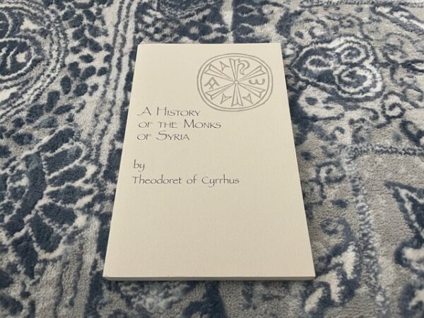 1985 ~ A History of the Monks of Syria ~ Theodoret of Cyrrhus