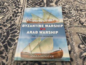 2015 ~ Byzantine Warship Vs Arab Warship 7th-11th Centuries ~ Angus Konstam