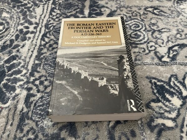 1994 ~ The Roman Eastern Frontier and the Persian Wars AD 226-363 ~ Michael H. Dodgeon and Samuel N. C. Lieu