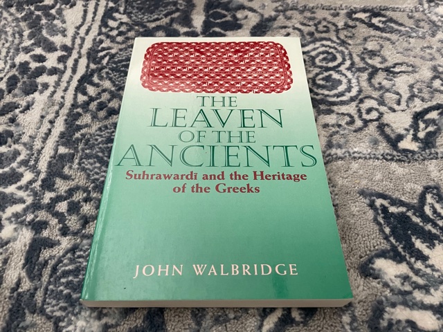 2000 ~ The Leaven of the Ancients ~ Suthrawardi and the Heritage of the Greeks