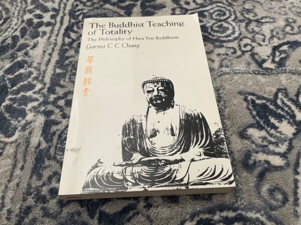 1991 ~ The Buddhist Teaching of Totality ~ The Philosophy of Hwa Yen Buddhism ~ Garma C. C. Chang