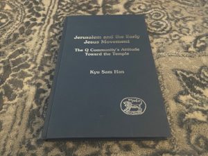 2002 ~ Jerusalem and the Early Jesus Movement ~ The Q Community’s Attitude Toward the Temple ~ Kyu Sam Han