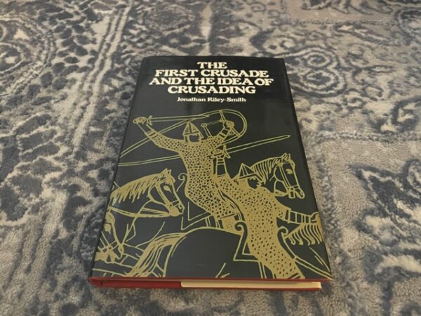 1986 ~ The First Crusade and the Idea of Crusading ~ Jonathan Riley-Smith