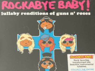 2009 ~ Rockabye Baby ~ Lullaby Renditions of Gun’s and Roses