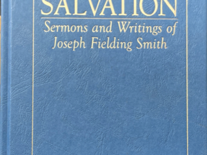 1956 ~ Sermons and Writings of Joseph Fielding Smith ~ Doctrines of Salvation – Complete Three-Volume Work in 1 Volume