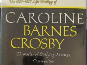 2005 ~ Edward Leo Lyman, Susan Ward Payne, and S. George Ellsworth ~ No Place to Call Home ~ The 1807-1857 Life Writings of Caroline Barnes Crosby
